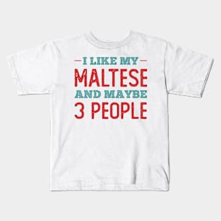 Like my Maltese and Maybe 3 People Kids T-Shirt